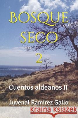 Bosque seco 2: Cuentos aldeanos II Juvenal Ram?re 9786120092781 Idelfonso Juvenal Ramirez Gallo