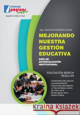 Mejorando nuestra gestión educativa: Guía de autoevaluación institucional Evaristo Alvino, Hualter 9786124155642 Editora Paginas Sac