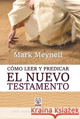 Cómo Leer Y Predicar El Nuevo Testamento Mark Meynell 9786124252280