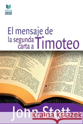 El Mensaje de la Segunda Carta a Timoteo John Stott 9786124252761