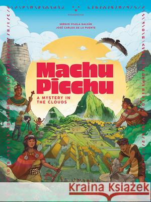 Machu Picchu: A Mystery in the Clouds Jos? d Sergio Vilela 9786124450594 Pichoncito Fly Books