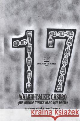 17 Walkie-Talkie Casero: ¿Mis Amigos Tienen Algo Que Decir? Macv Chávez 9786124749544 Don Juan de Amiel