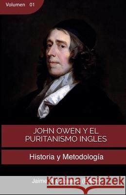 John Owen y el Puritanismo Ingles - Vol 1: Historia y metodología Beeke, Joel R. 9786124770654 Teologia Para Vivir