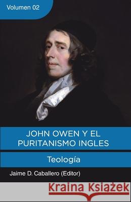 John Owen y el Puritanismo Ingles - Vol. 2: Teologia Paul Smalley J. V. Fesko Andrew D. Naselli 9786124770661