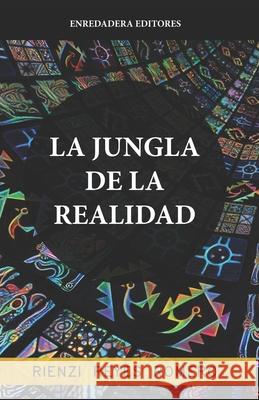 La jungla de la realidad Rienzi Reye 9786124824418 Enredadera Editores