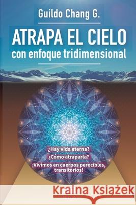 Atrapa el cielo: Con enfoque tridimensional  Guildo Chang 9786124848322 Ediquid