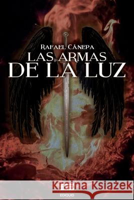 Las armas de la luz Rafael Cánepa, Grupo Ígneo 9786124853944 Ediquid