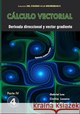 Cálculo vectorial Libro 4 - Parte IV: Derivada direccional y vector gradiente Cinthia Keni Lozano Paucar, Marina Chino Guevara, Gabriel Gustavo Aguilar Loa 9786124858932