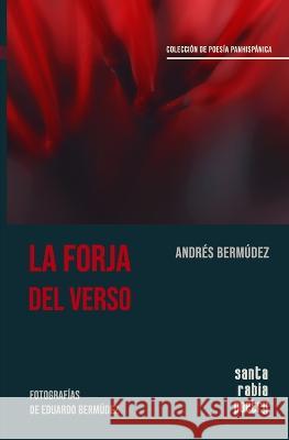 La forja del verso Andrés Bermúdez, Eduardo Bermúdez, Jaime Morales Quant 9786124881718 Santa Rabia Poetry