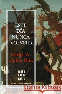 Este día nunca volverá Carlos A Colón Ruiz, Ivelisse Álvarez 9786124881725