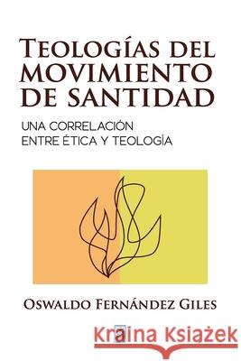 Teologías del Movimiento de Santidad Oswaldo Fernández Giles 9786125026064 Ediciones Puma