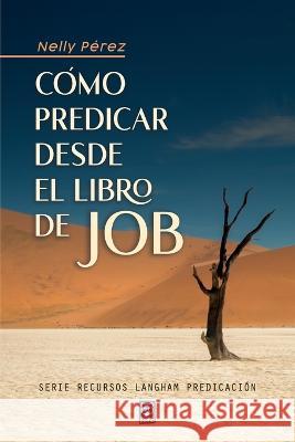 Como Predicar Desde El Libro de Job Nelly Perez   9786125026293 Ediciones Puma