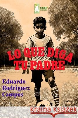 Lo que diga tu padre Eduardo Rodr?gue 9786125041517