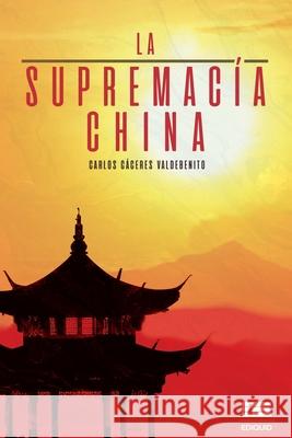 La supremacía china Carlos Cáceres Valdebenito, Grupo Ígneo 9786125042187