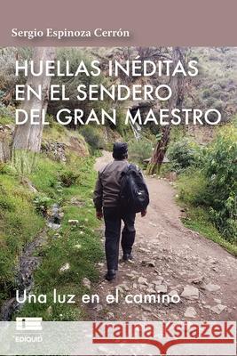 Huellas inéditas en el sendero del gran maestro Sergio Espinoza Cerrón, Grupo Ígneo 9786125042408 Ediquid