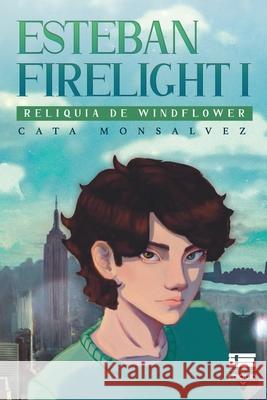 Esteban Firelight I: Reliquia de Windflower  Catalina Monsalvez 9786125042453 Ediquid