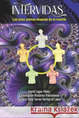 Intervidas: Los cinco planos después de la muerte Patrimonial Ignacio Vidal Torres Veri, Ingrid Lagos Yáñez, Grupo Ígneo 9786125078001