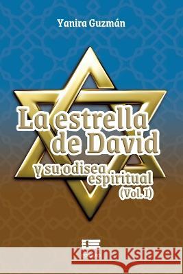 La Estrella de David y su odisea espiritual (Vol. I) Yanira Guzmán, Grupo Ígneo 9786125078117