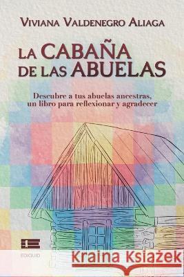 La cabaña de las abuelas Viviana Valdenegro Aliaga, Grupo Ígneo 9786125078223 Ediquid