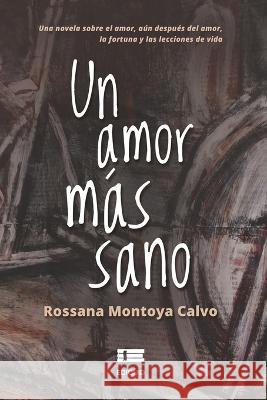 Un amor más sano Rossana Montoya Calvo, Grupo Ígneo 9786125078438 Ediquid
