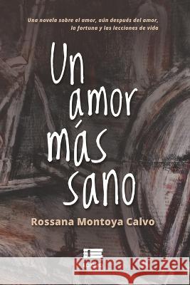 Un amor más sano Rossana Montoya Calvo, Grupo Ígneo 9786125078438