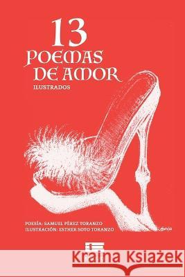 13 poemas de amor Esther Soto Toranzo Grupo Igneo Samuel Perez Toranzo 9786125078926