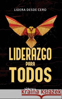 Liderazgo Para Todos: Lidera desde cero N?stica Editorial 9786125108944 Nostica Editorial