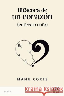 Bitacora de un corazon (entero o roto) Grupo Igneo Manu Cores  9786125112187