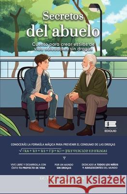 Secretos del abuelo: Cuento para crear estilos de vida saludables sin drogas Grupo ?gneo Pablo Salguer 9786125142689 Ediquid