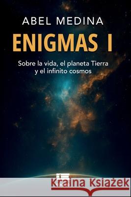Enigmas I: Sobre la vida, el planeta tierra y el infinito cosmos Grupo ?gneo Abelardo Medin 9786125184740 Ediquid