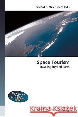 Space Tourism : Traveling beyond Earth Edward R. Miller-Jone 9786130106034 Fastbook