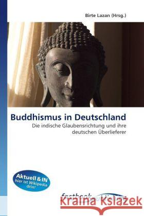 Buddhismus in Deutschland : Die indische Glaubensrichtung und ihre deutschen Überlieferer Lazan, Birte 9786130107178