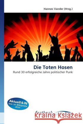 Die Toten Hosen : Rund 30 erfolgreiche Jahre politischer Punk Vander, Hannes 9786130107222