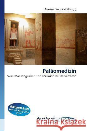 Paläomedizin : Was Massengräber und Mumien heute verraten Darsdorf, Annika 9786130107406