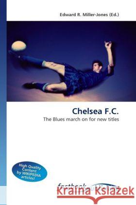 Chelsea F.C. Miller-Jones, Edward R. 9786130107925 FastBook Publishing