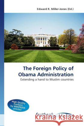 The Foreign Policy of Obama Administration Miller-Jones, Edward R. 9786130108649 FastBook Publishing