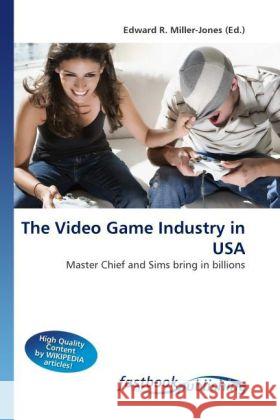 The Video Game Industry in USA Miller-Jones, Edward R. 9786130108755