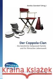 Der Coppola-Clan : Die berühmte Hollywood-Familie und ihr filmisches Lebenswerk Darsdorf, Annika 9786130108977