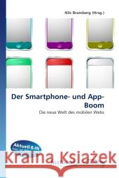 Der Smartphone- und App-Boom : Die neue Welt des mobilen Webs Bramberg, Nils 9786130109127 FastBook Publishing