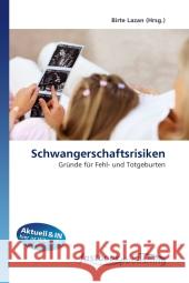 Schwangerschaftsrisiken : Gründe für Fehl- und Totgeburten Lazan, Birte 9786130109363