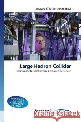 Large Hadron Collider Miller-Jones, Edward R. 9786130110215 FastBook Publishing