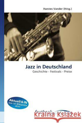 Jazz in Deutschland : Geschichte - Festivals - Preise Vander, Hannes 9786130110468