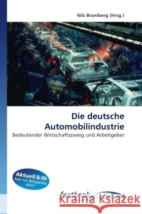 Die deutsche Automobilindustrie : Bedeutender Wirtschaftszweig und Arbeitgeber Bramberg, Nils 9786130110741 FastBook Publishing