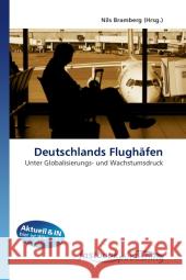 Deutschlands Flughäfen : Unter Globalisierungs- und Wachstumsdruck Bramberg, Nils 9786130111076 FastBook Publishing