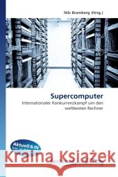 Supercomputer : Internationaler Konkurrenzkampf um den weltbesten Rechner Bramberg, Nils 9786130111533