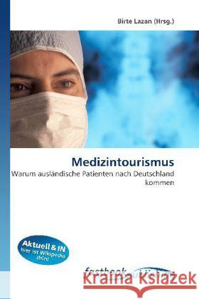 Medizintourismus : Warum ausländische Patienten nach Deutschland kommen Lazan, Birte 9786130111694