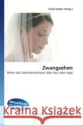 Zwangsehen : Wenn das Familieninteresse über die Liebe siegt Urban, Tuuli 9786130112226