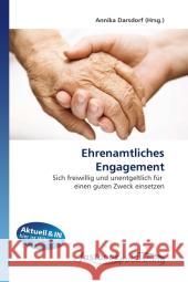 Ehrenamtliches Engagement : Sich freiwillig und unentgeltlich für einen guten Zweck einsetzen Darsdorf, Annika 9786130112271