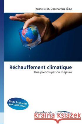 Réchauffement climatique : Une préoccupation majeure Deschamps, Kristelle M. 9786130113353 FastBook Publishing