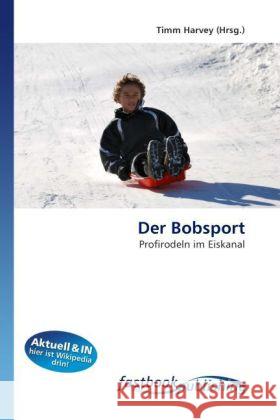 Der Bobsport : Profirodeln im Eiskanal Harvey, Timm 9786130113551 FastBook Publishing